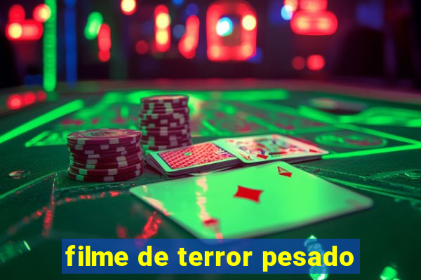 filme de terror pesado