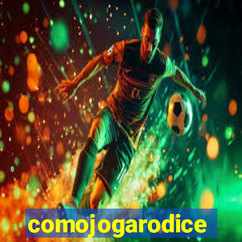 comojogarodice