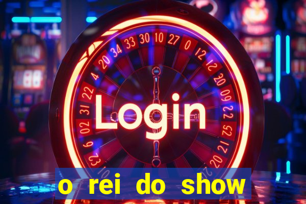 o rei do show filme completo dublado topflix