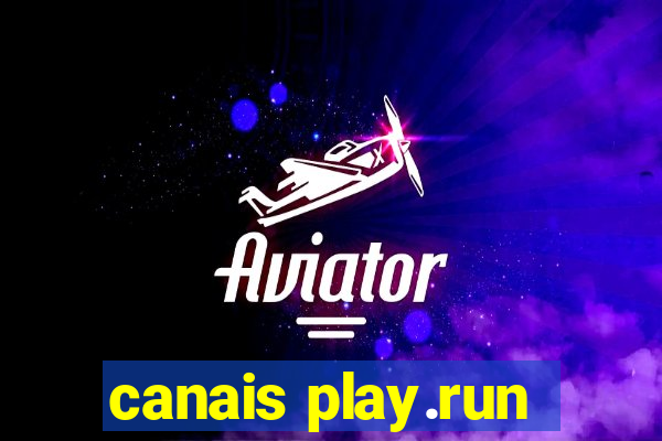 canais play.run