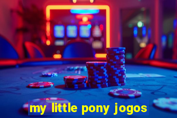 my little pony jogos