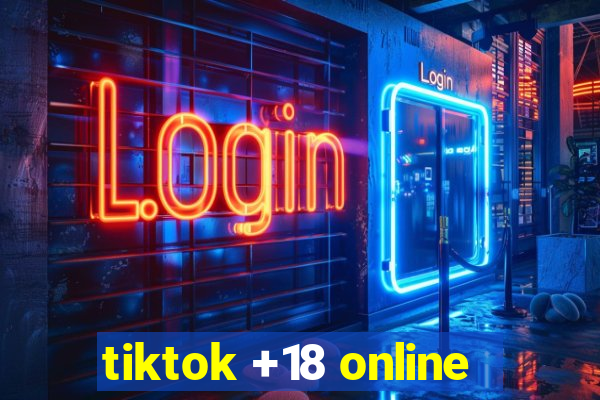 tiktok +18 online