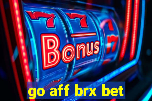 go aff brx bet