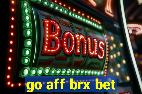 go aff brx bet