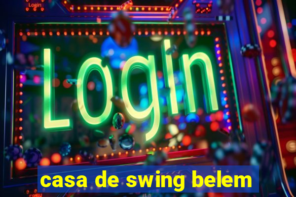 casa de swing belem