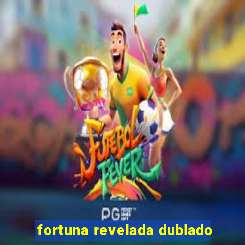 fortuna revelada dublado