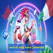 astral vila nova joinville