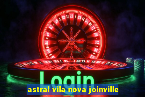 astral vila nova joinville