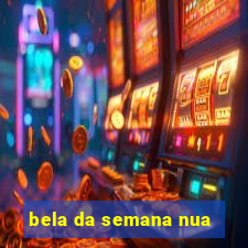 bela da semana nua