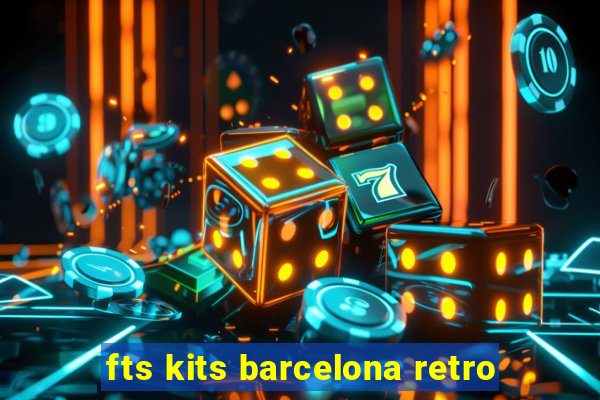 fts kits barcelona retro