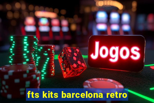 fts kits barcelona retro