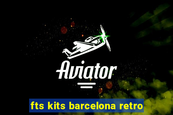 fts kits barcelona retro