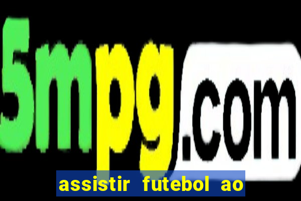 assistir futebol ao vivo multi multicanal