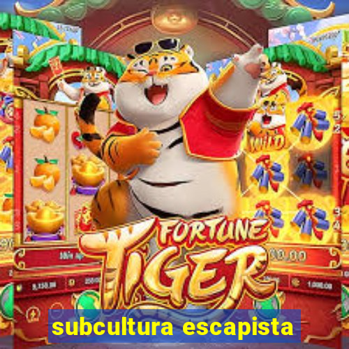 subcultura escapista