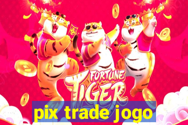 pix trade jogo