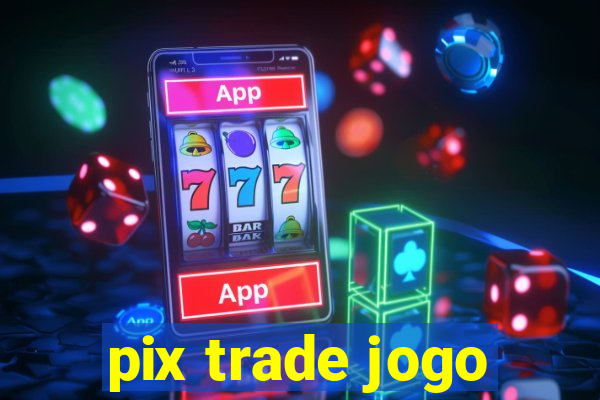 pix trade jogo