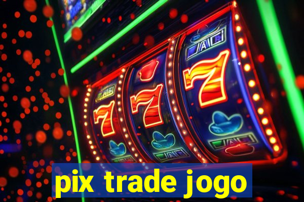 pix trade jogo