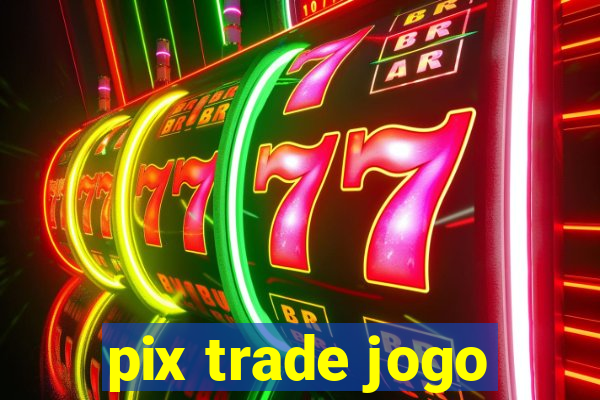 pix trade jogo