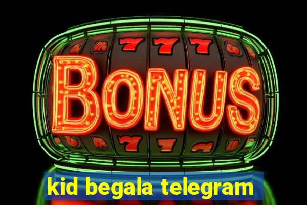 kid begala telegram