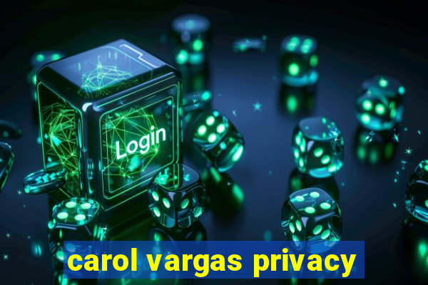 carol vargas privacy