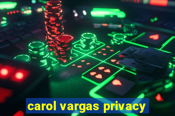 carol vargas privacy