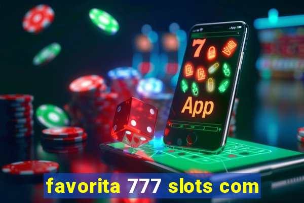 favorita 777 slots com