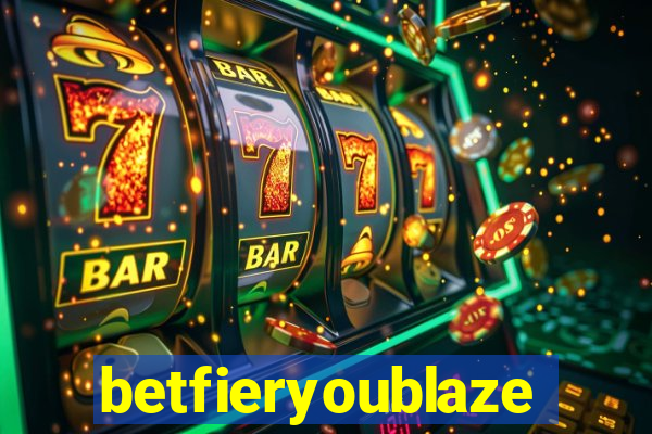 betfieryoublaze