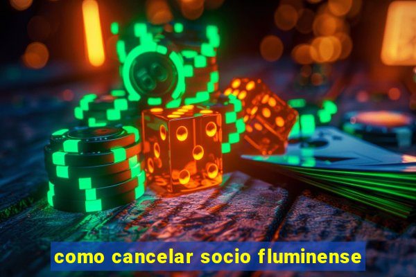 como cancelar socio fluminense