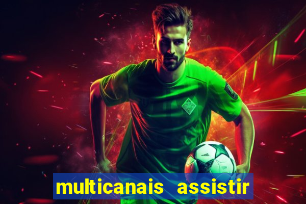 multicanais assistir real madrid