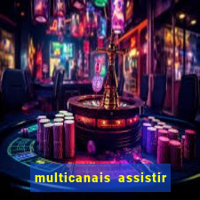 multicanais assistir real madrid