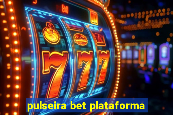 pulseira bet plataforma