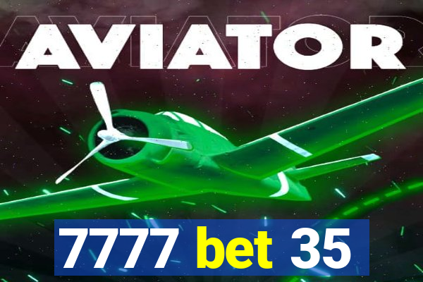 7777 bet 35