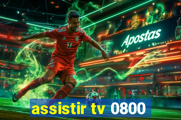 assistir tv 0800