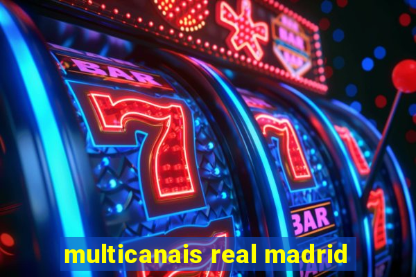 multicanais real madrid