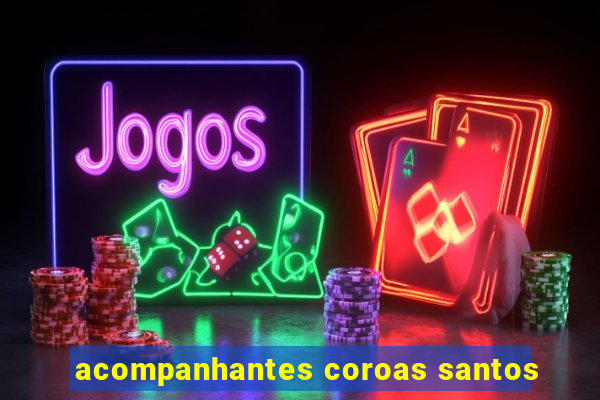 acompanhantes coroas santos