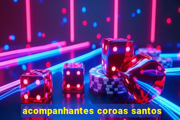 acompanhantes coroas santos