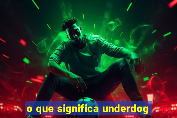 o que significa underdog