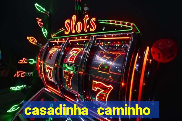 casadinha caminho da sorte