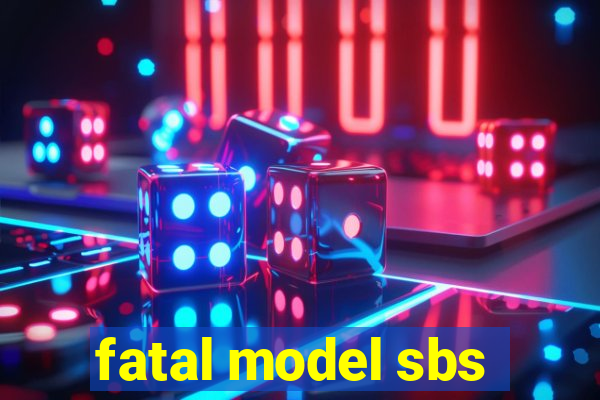 fatal model sbs