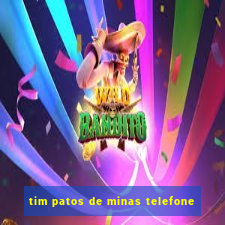 tim patos de minas telefone