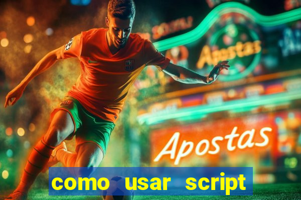 como usar script no cmsp