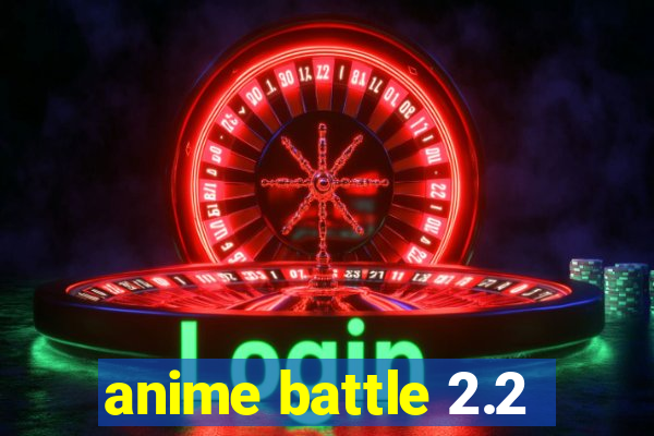 anime battle 2.2