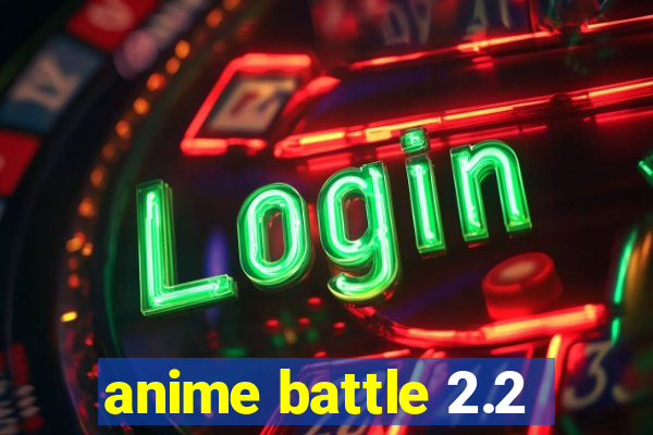 anime battle 2.2