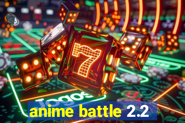 anime battle 2.2