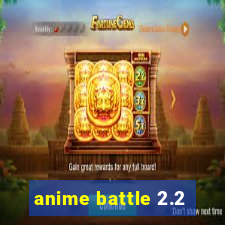 anime battle 2.2