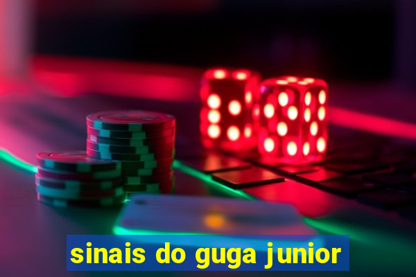 sinais do guga junior