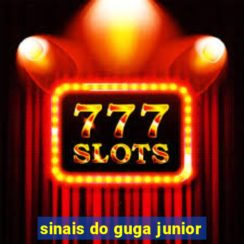 sinais do guga junior