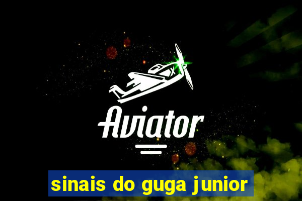 sinais do guga junior