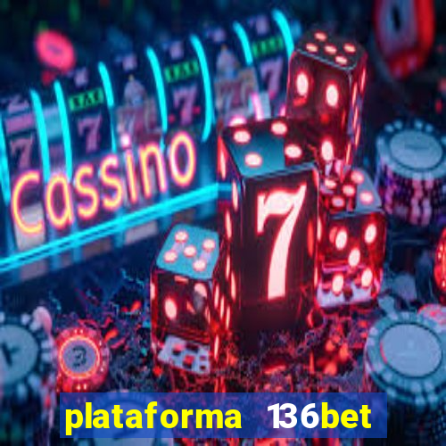 plataforma 136bet paga mesmo