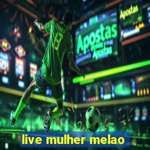 live mulher melao